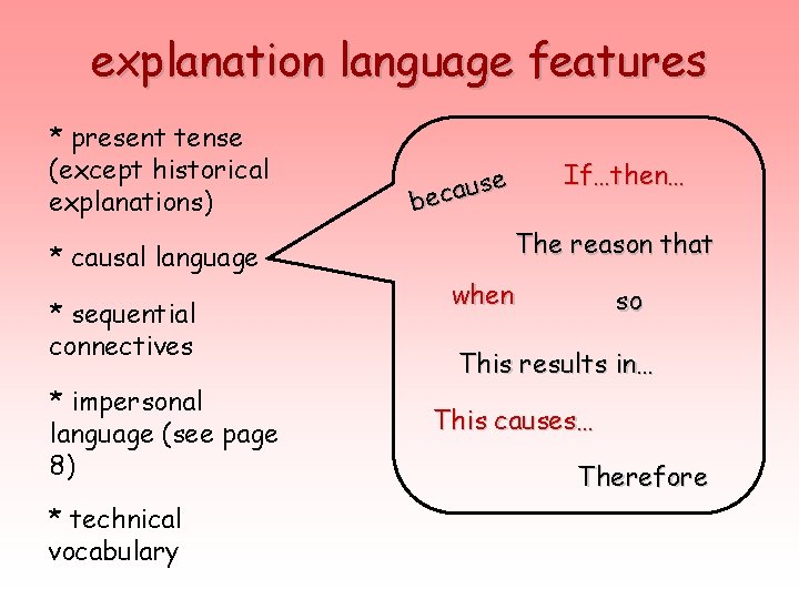 explanation language features * present tense (except historical explanations) * causal language * sequential