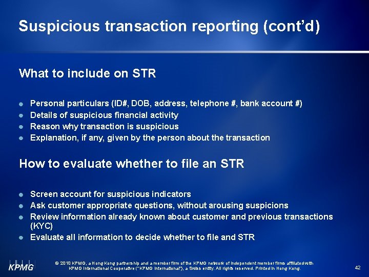 Suspicious transaction reporting (cont’d) What to include on STR Personal particulars (ID#, DOB, address,