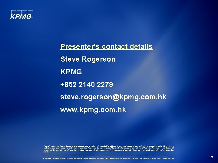 Presenter’s contact details Steve Rogerson KPMG +852 2140 2279 steve. rogerson@kpmg. com. hk www.