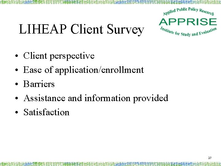 LIHEAP Client Survey • • • Client perspective Ease of application/enrollment Barriers Assistance and