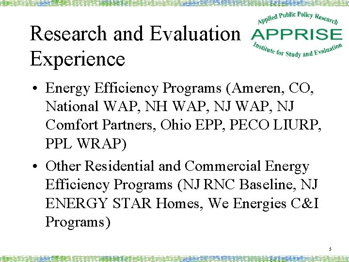 Research and Evaluation Experience • Energy Efficiency Programs (Ameren, CO, National WAP, NH WAP,