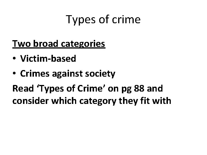 Types of crime Two broad categories • Victim-based • Crimes against society Read ‘Types
