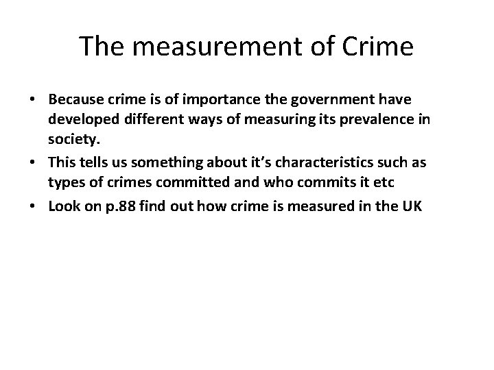 The measurement of Crime • Because crime is of importance the government have developed
