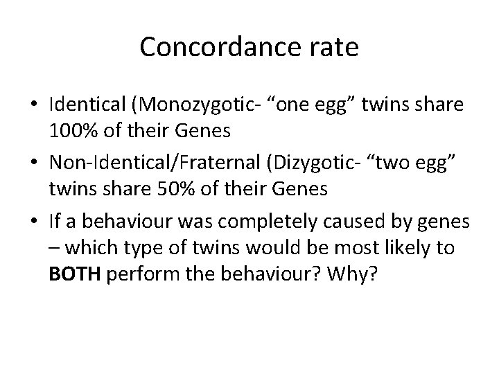 Concordance rate • Identical (Monozygotic- “one egg” twins share 100% of their Genes •