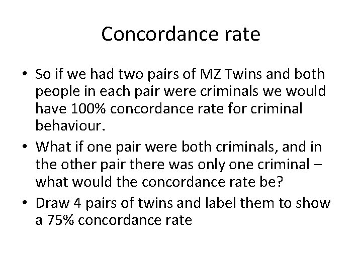 Concordance rate • So if we had two pairs of MZ Twins and both