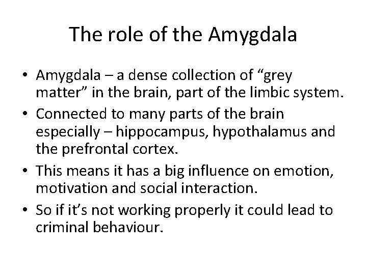 The role of the Amygdala • Amygdala – a dense collection of “grey matter”