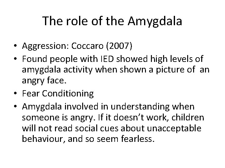 The role of the Amygdala • Aggression: Coccaro (2007) • Found people with IED