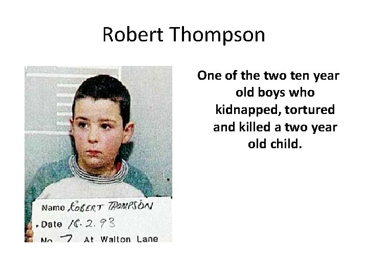 Robert Thompson One of the two ten year old boys who kidnapped, tortured and