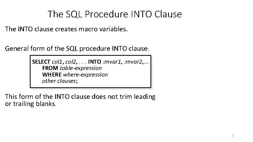 The SQL Procedure INTO Clause The INTO clause creates macro variables. General form of The SQL Procedure INTO Clause The INTO clause creates macro variables. General form of
