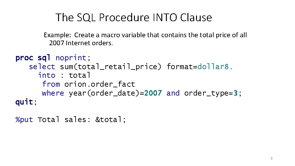 The SQL Procedure INTO Clause Example: Create a macro variable that contains the total The SQL Procedure INTO Clause Example: Create a macro variable that contains the total