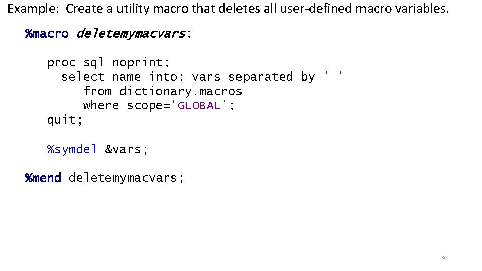 Example: Create a utility macro that deletes all user-defined macro variables. %macro deletemymacvars; proc Example: Create a utility macro that deletes all user-defined macro variables. %macro deletemymacvars; proc