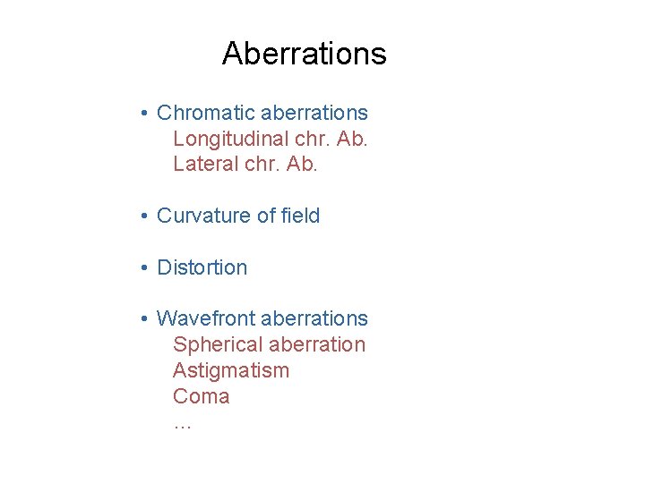 Aberrations • Chromatic aberrations Longitudinal chr. Ab. Lateral chr. Ab. • Curvature of field