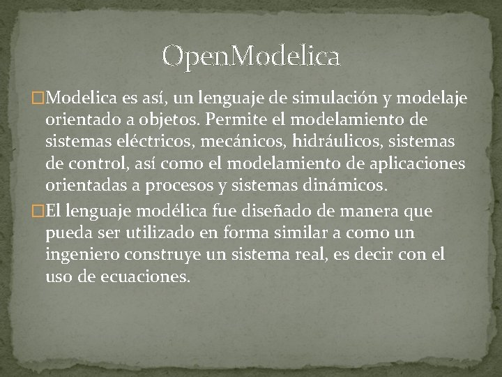 Open. Modelica �Modelica es así, un lenguaje de simulación y modelaje orientado a objetos.