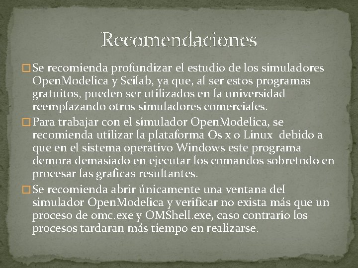 Recomendaciones � Se recomienda profundizar el estudio de los simuladores Open. Modelica y Scilab,