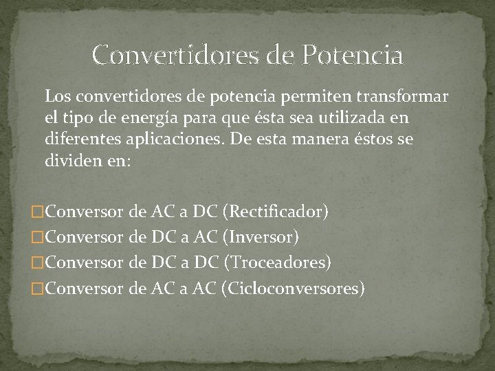 Convertidores de Potencia Los convertidores de potencia permiten transformar el tipo de energía para