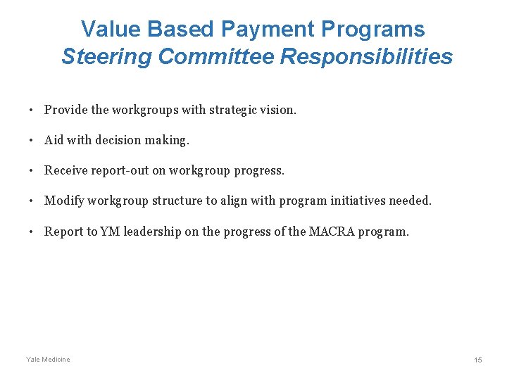 Value Based Payment Programs Steering Committee Responsibilities • Provide the workgroups with strategic vision.
