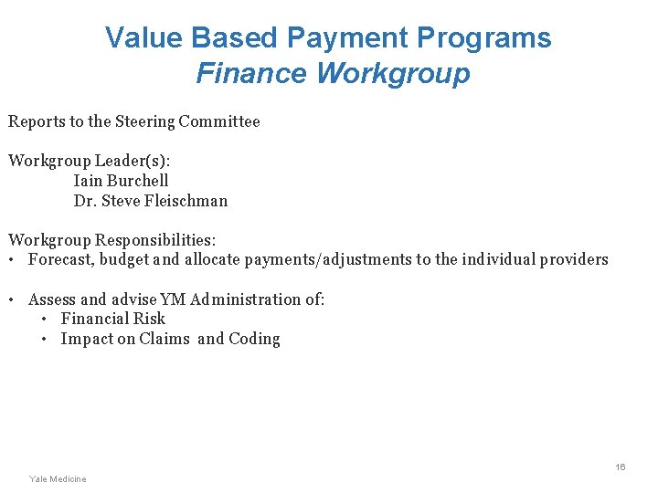 Value Based Payment Programs Finance Workgroup Reports to the Steering Committee Workgroup Leader(s): Iain