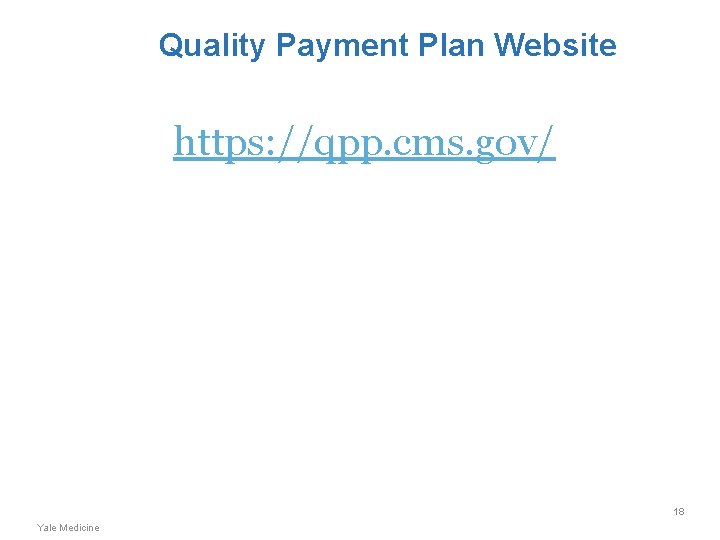 Quality Payment Plan Website https: //qpp. cms. gov/ 18 Yale Medicine 