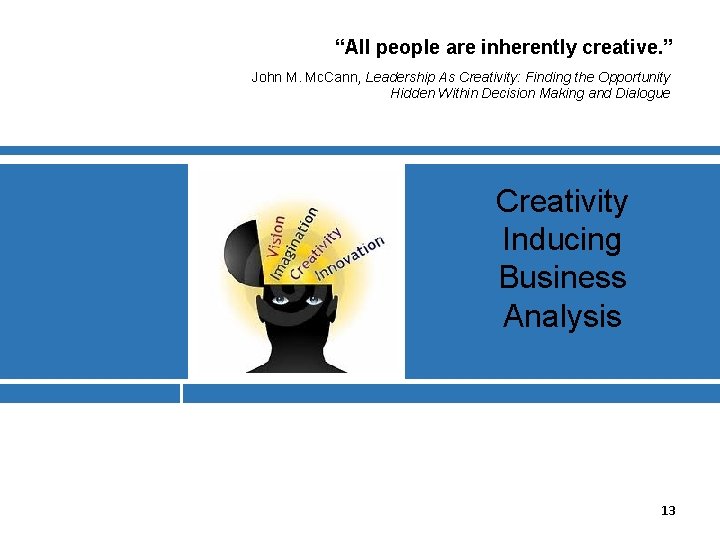 “All people are inherently creative. ” John M. Mc. Cann, Leadership As Creativity: Finding
