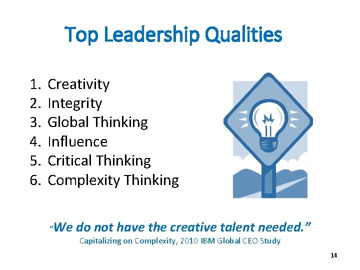 Top Leadership Qualities 1. 2. 3. 4. 5. 6. Creativity Integrity Global Thinking Influence