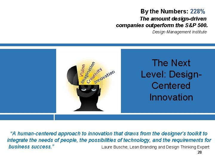 By the Numbers: 228% The amount design-driven companies outperform the S&P 500. Design Management
