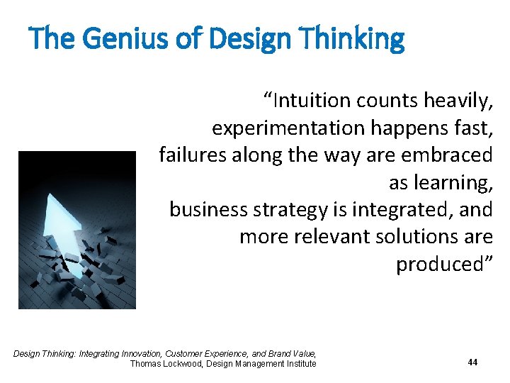 The Genius of Design Thinking “Intuition counts heavily, experimentation happens fast, failures along the