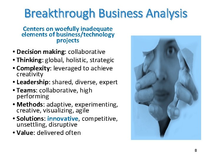 Breakthrough Business Analysis Centers on woefully inadequate elements of business/technology projects • Decision making: