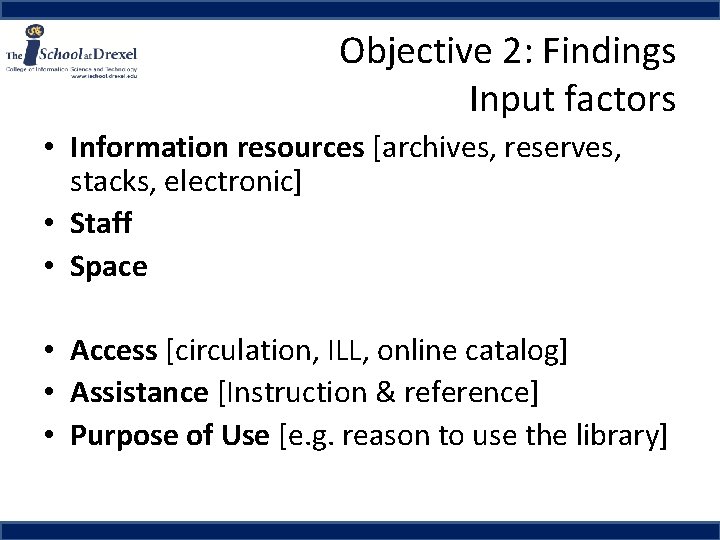 Objective 2: Findings Input factors • Information resources [archives, reserves, stacks, electronic] • Staff