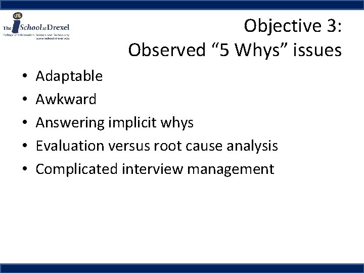 Objective 3: Observed “ 5 Whys” issues • • • Adaptable Awkward Answering implicit
