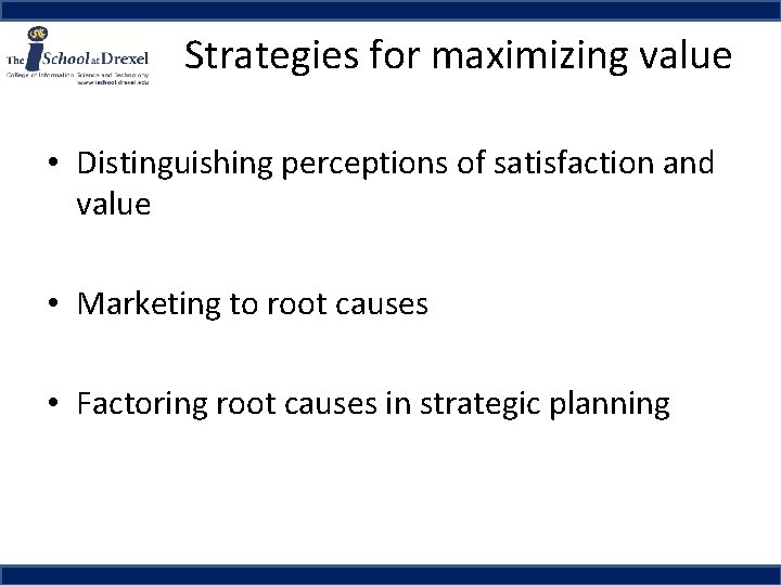 Strategies for maximizing value • Distinguishing perceptions of satisfaction and value • Marketing to