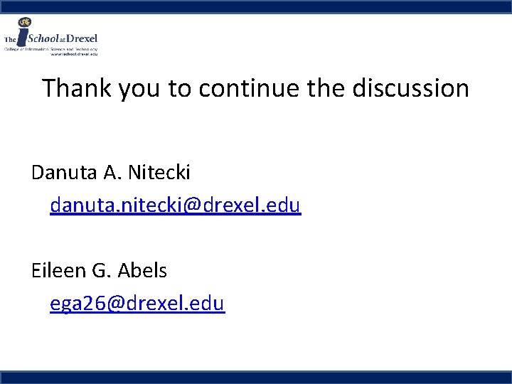 Thank you to continue the discussion Danuta A. Nitecki danuta. nitecki@drexel. edu Eileen G.