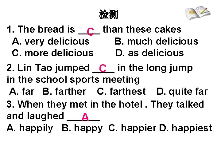 检测 1. The bread is ____ than these cakes C A. very delicious B.