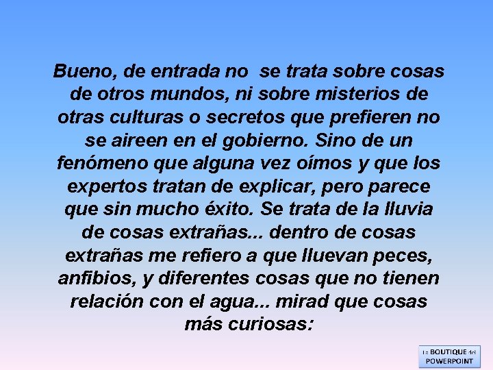 Bueno, de entrada no se trata sobre cosas de otros mundos, ni sobre misterios