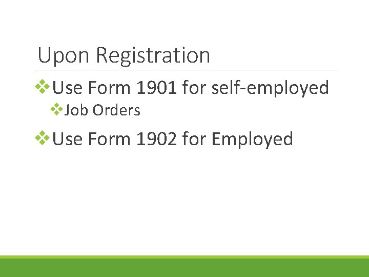 Upon Registration v. Use Form 1901 for self-employed v. Job Orders v. Use Form