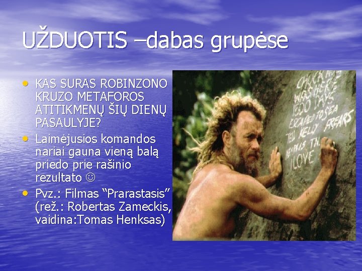 UŽDUOTIS –dabas grupėse • KAS SURAS ROBINZONO • • KRUZO METAFOROS ATITIKMENŲ ŠIŲ DIENŲ