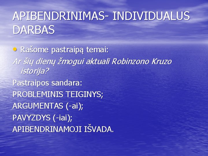 APIBENDRINIMAS- INDIVIDUALUS DARBAS • Rašome pastraipą temai: Ar šių dienų žmogui aktuali Robinzono Kruzo