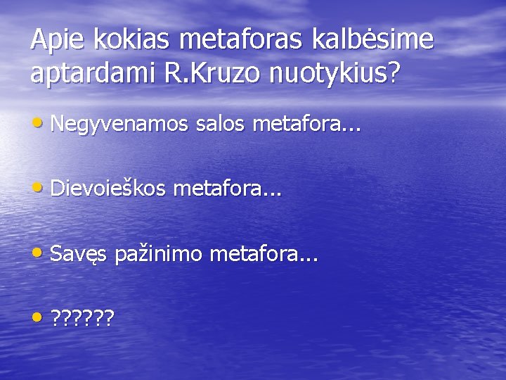 Apie kokias metaforas kalbėsime aptardami R. Kruzo nuotykius? • Negyvenamos salos metafora. . .