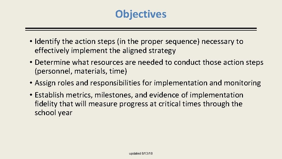 Objectives • Identify the action steps (in the proper sequence) necessary to effectively implement