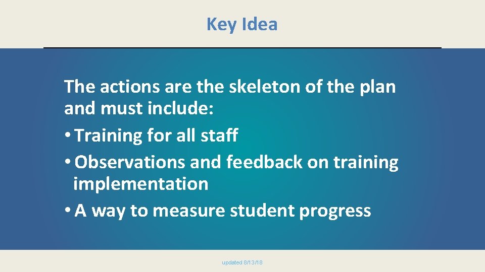 Key Idea The actions are the skeleton of the plan and must include: •