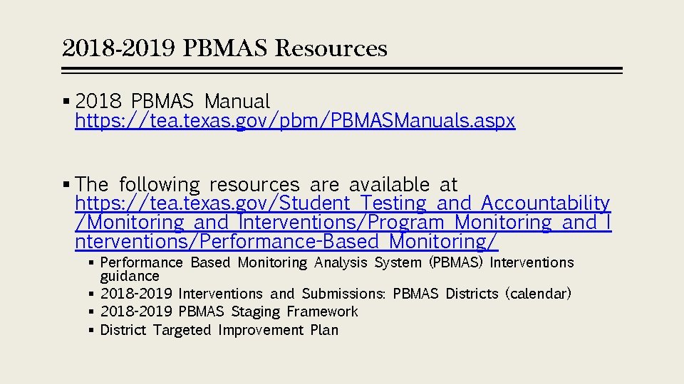 2018 -2019 PBMAS Resources § 2018 PBMAS Manual https: //tea. texas. gov/pbm/PBMASManuals. aspx §