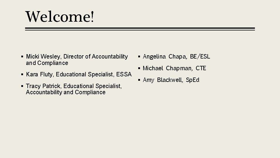 Welcome! § Micki Wesley, Director of Accountability and Compliance § Kara Fluty, Educational Specialist,