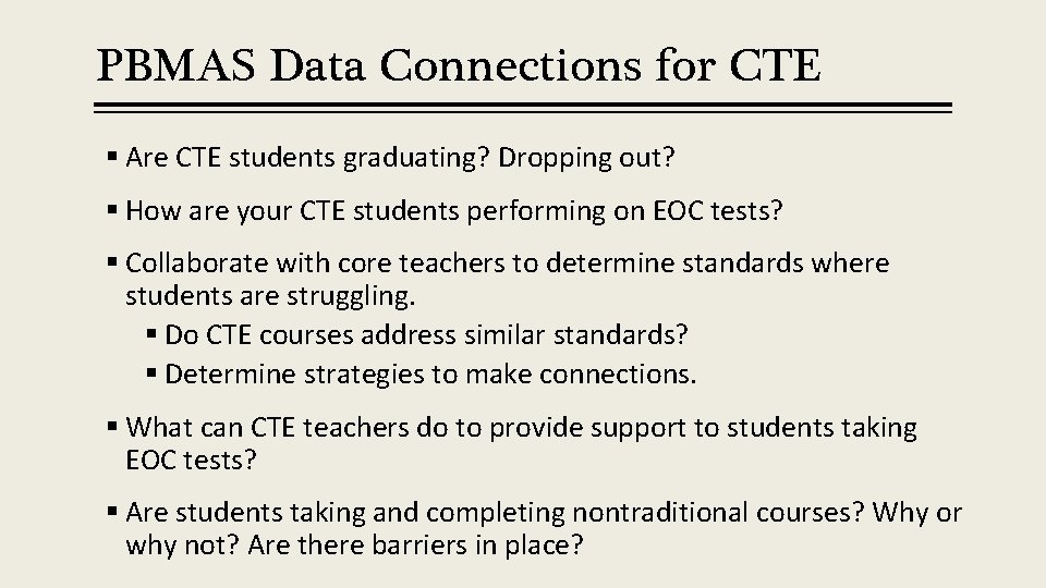 PBMAS Data Connections for CTE § Are CTE students graduating? Dropping out? § How