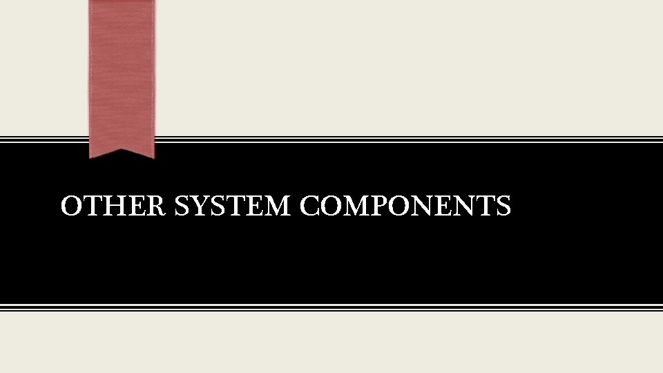 OTHER SYSTEM COMPONENTS 