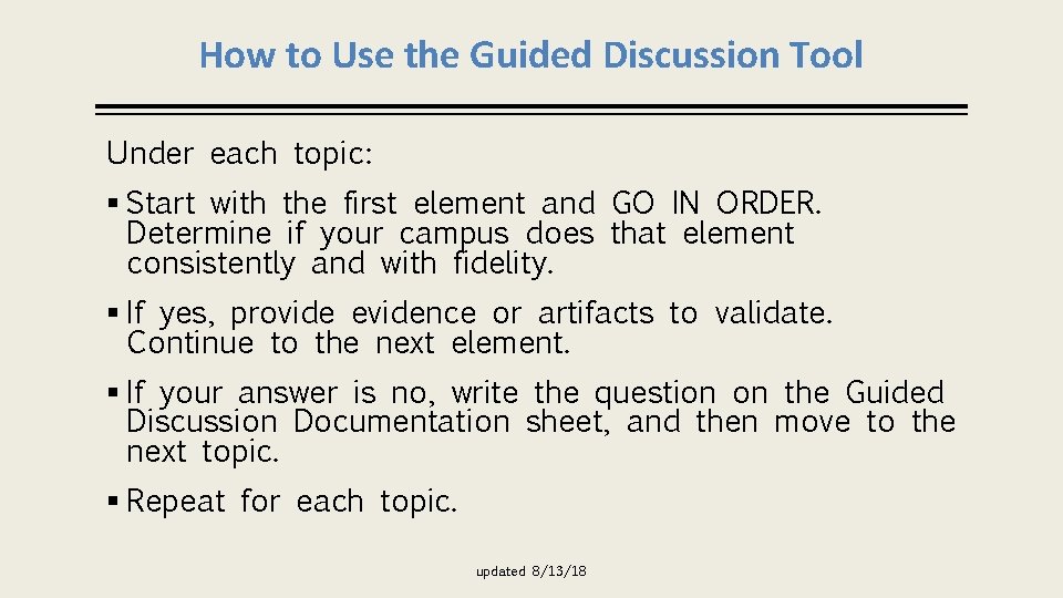 How to Use the Guided Discussion Tool Under each topic: § Start with the