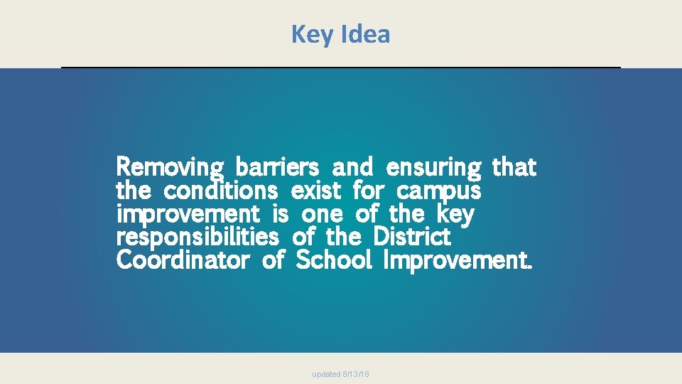 Key Idea Removing barriers and ensuring that the conditions exist for campus improvement is