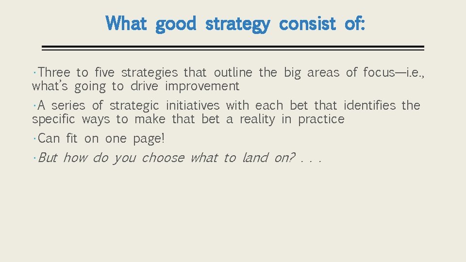 What good strategy consist of: • Three to five strategies that outline the big