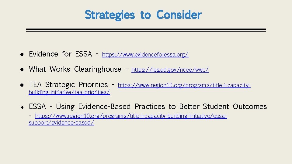 Strategies to Consider ● Evidence for ESSA - https: //www. evidenceforessa. org/ ● What