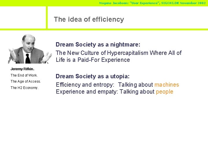 Mogens Jacobsen: ”User Experience”, SIGCHI. DK November 2002 The idea of efficiency Dream Society