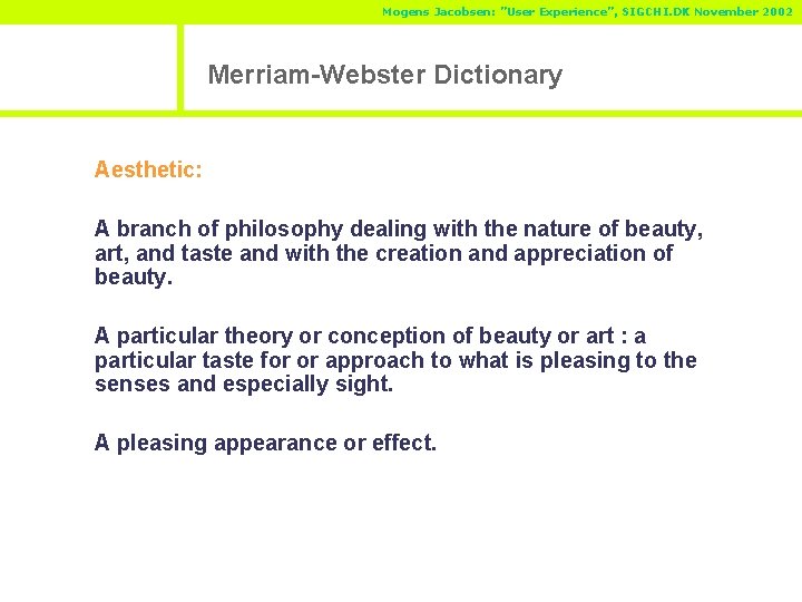 Mogens Jacobsen: ”User Experience”, SIGCHI. DK November 2002 Merriam-Webster Dictionary Aesthetic: A branch of