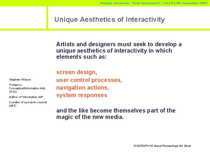 Mogens Jacobsen: ”User Experience”, SIGCHI. DK November 2002 Unique Aesthetics of Interactivity Artists and